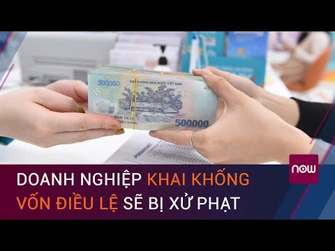 Từ vụ doanh nghiệp đăng ký vốn điều lệ 500.000 tỷ: Nếu khai khống, phạt bao nhiêu?