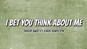 Taylor Swift ft. Chris Stapleton - I Bet You Think About Me (Lyric Video)