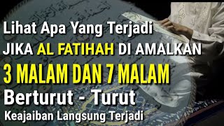 Keajaiban Al Fatihah Jika Diamalkan 4 Malam Berturut Turut Dan 7 Malam berturut Turut