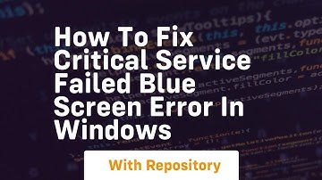 How to fix critical service failed blue screen error in windows