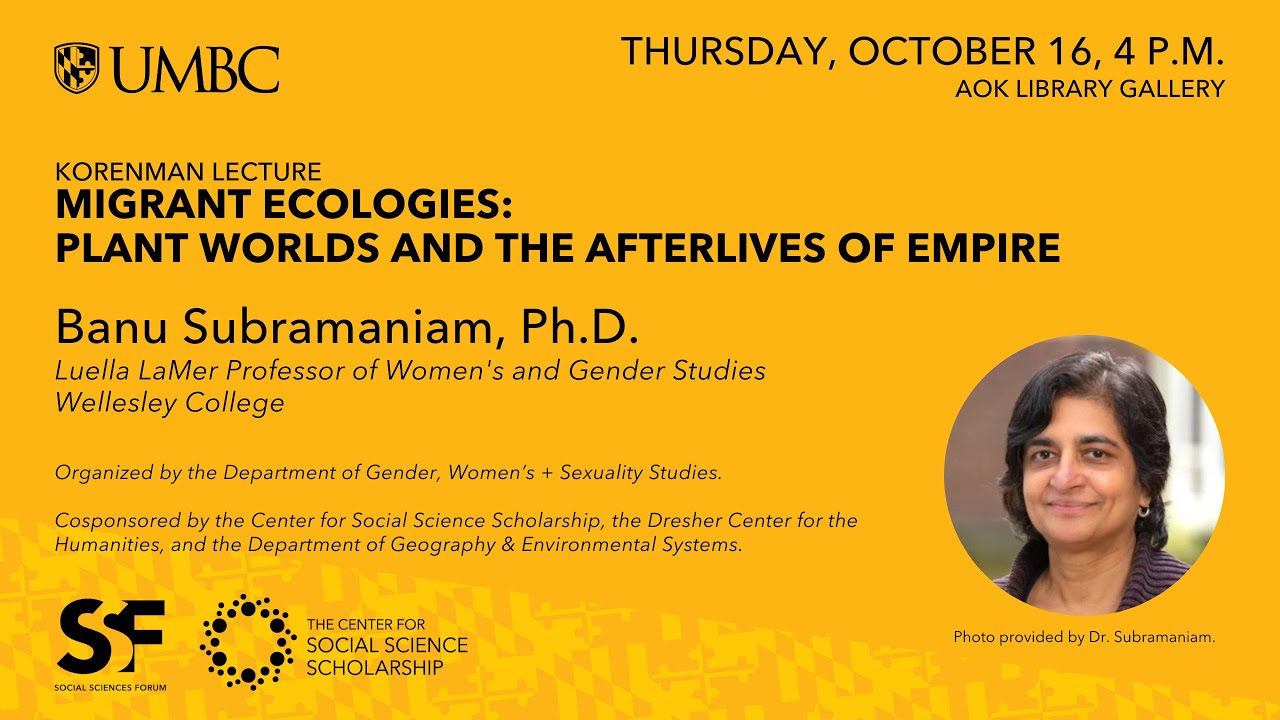 Dr. Banu Subramaniam: Migrant Ecologies: Plant Worlds and the Afterlives of Empire
