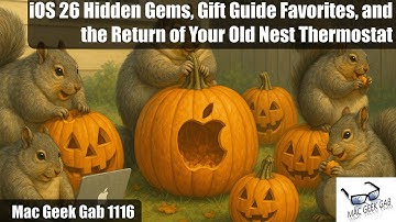 iOS 26 Tricks, Gift Guide Favorites, & the Return of Your Old Nest Thermostat — Mac Geek Gab 1116