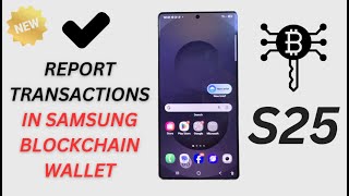 💥Stay Protected! How to Report Transactions in Samsung Blockchain Wallet on Galaxy S25/S25+/Ultra