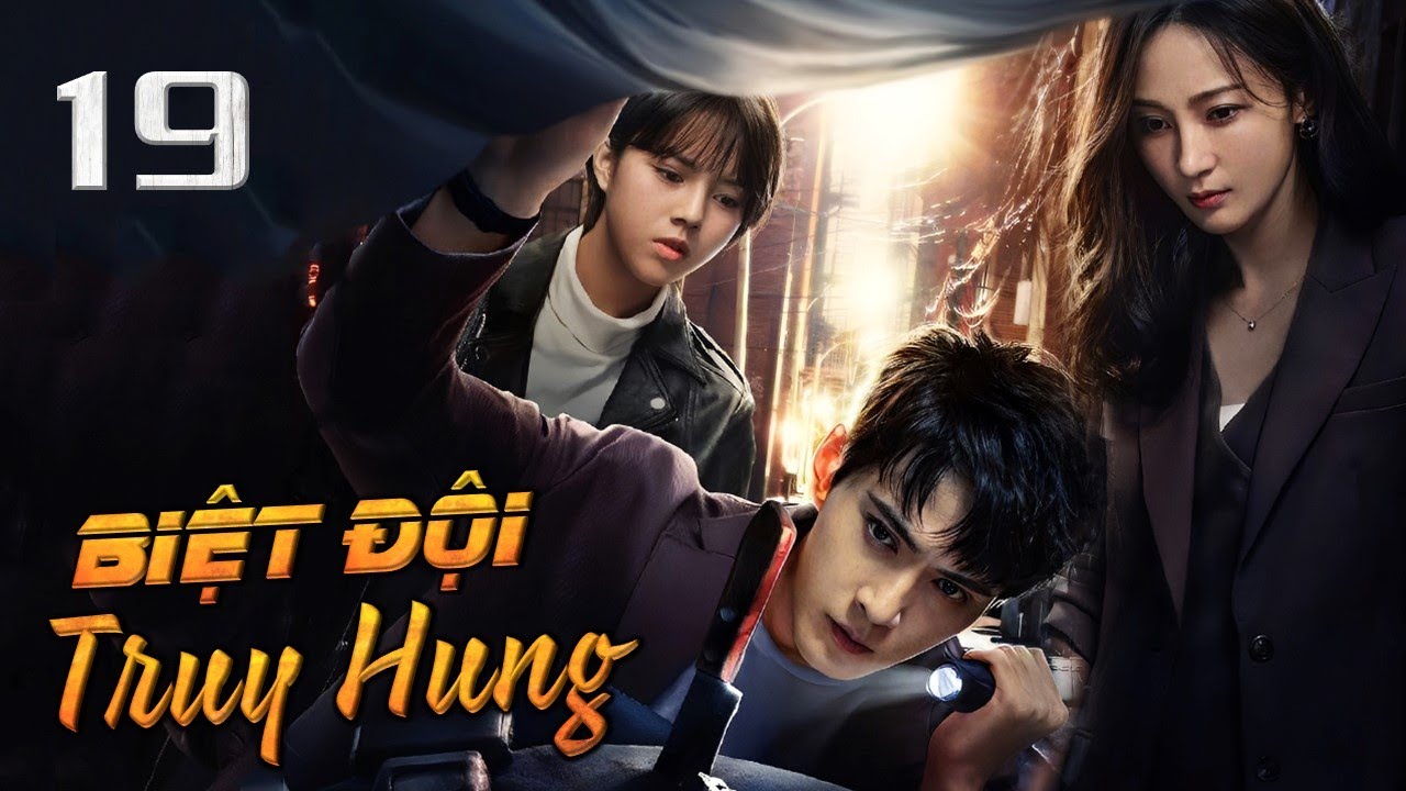 BIỆT ĐỘI TRUY HUNG - Tập 19 | Phim Hình Sự Phá Án Siêu Hấp Dẫn 2023 | ChinaZone Phim Thuyết Minh