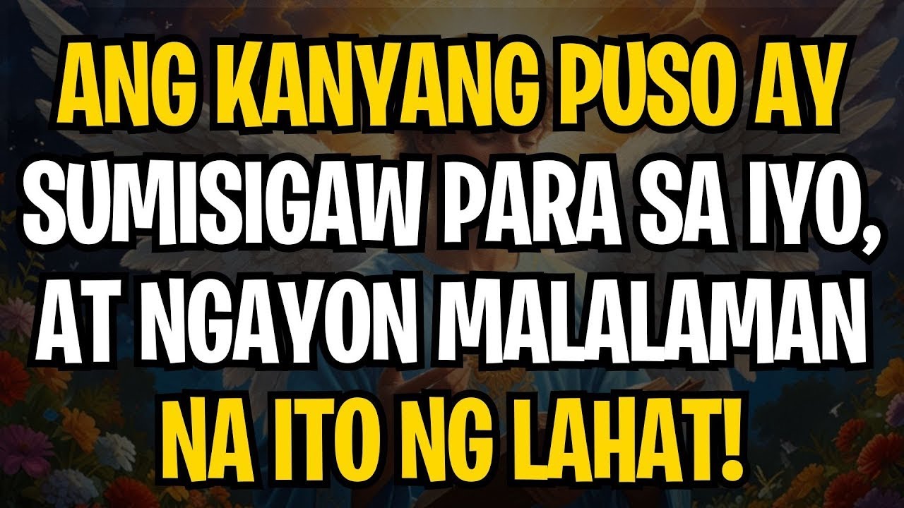 MENSAHE MULA SA MGA ANGHEL | ANG KANYANG PUSO AY SUMISIGAW PARA SA IYO, AT NGAYON MALALAMAN NA IT...