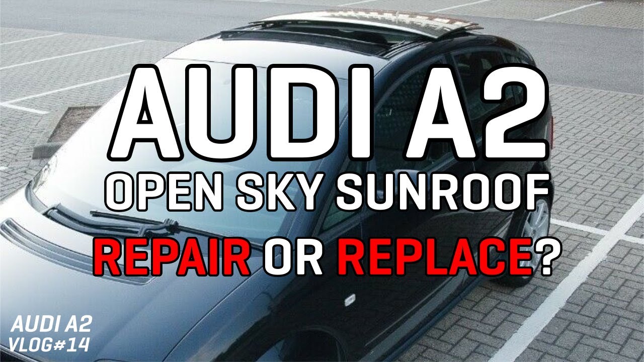 Audi A2 non opening sunroof Repair or replace? YouTube