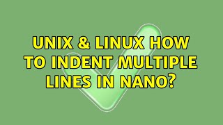 Celebrity Unix & Linux: How to indent multiple lines in nano? (2 Solutions!!) Wealth