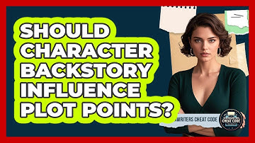 Should Character Backstory Influence Plot Points?