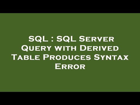 SQL : SQL Server Query with Derived Table Produces Syntax Error