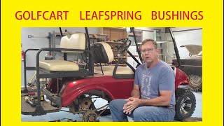 Replacing spring leaf bushings on 2003 Club Car golf cart.