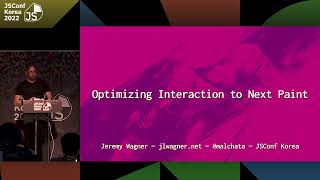 Understanding and Optimizing Interaction to Next Paint (INP) by Jeremy Wagner | JSConf Korea 2022