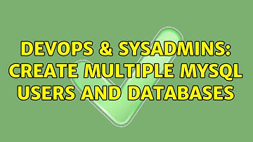 DevOps & SysAdmins: Create multiple mysql users and databases (2 Solutions!!)
