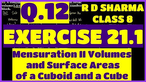 Q.12 - Ex 21.1 - Chap 21 Mensuration II Volume and Surface Area of a Cuboid and a cube R D Sharma