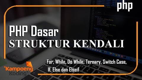 PHP Dasar - Struktur Kendali PHP (Part 4)