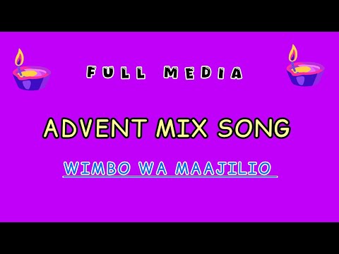 ADVENT MIX SONG WIMBO WA MAAJILIO FULL MEDIA GOSPEL SONGS