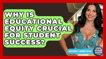 Why Is Educational Equity Crucial For Student Success? - Accessible Learning For All
