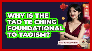 Why Is The Tao Te Ching Foundational To Taoism? - China Cultural Expedition