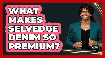 What Makes Selvedge Denim So Premium? - The Sharp Dressed Gent