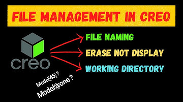 File Management in Creo/ File Name, Working Directory, Erase Not Displayed in Creo Explained/PTC
