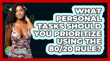 What Personal Tasks Should You Prioritize Using The 80/20 Rule? - Holistic Balance And Bliss