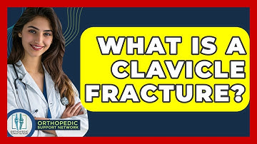 What Is A Clavicle Fracture? - Orthopedic Support Network