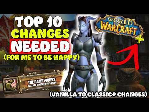 My "TOP 10" Things I NEED from Classic+ (that's different from Vanilla)