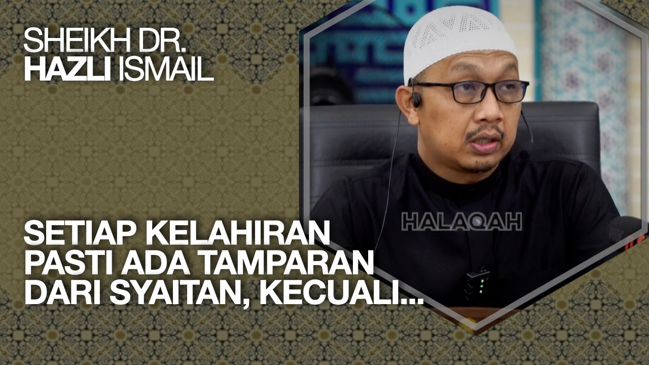 Setiap Kelahiran Itu Pasti Ada Gangguan Dari Syaitan, Kecuali... – Sheikh Dr. Hazli Ismail