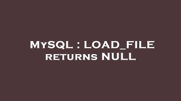 MySQL : LOAD_FILE returns NULL