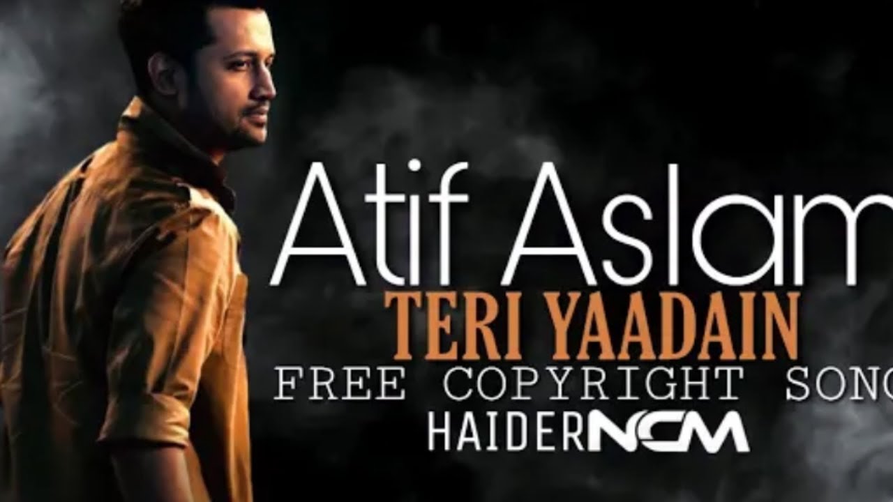 (TERI -YAADAIN ) -/Atif Aslam/_&_[Ncm]- {no copyright music}. (Sad Song