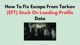 How to Fix Escape from Tarkov (EFT) Stuck on Loading Profile Data (Server, Cache & File Fix Guide)
