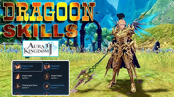 Dragoon Class All Skills Showcase (Dragoon Skills Animation and Effects) Aura Kingdom 2 Mobile