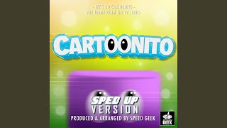 Lets Go Cartoonito From Cartoonito Sped-Up Version