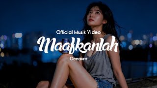 Download Lagu Maafkanlah - official musik video | Genaura MP3