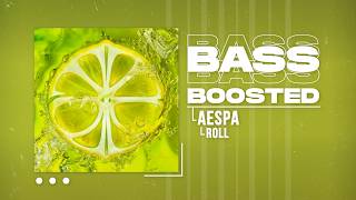 aespa (에스파) - Roll [BASS BOOSTED]