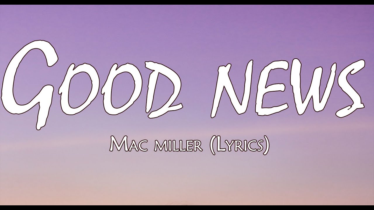 Mac Miller Good News (Lyrics) YouTube