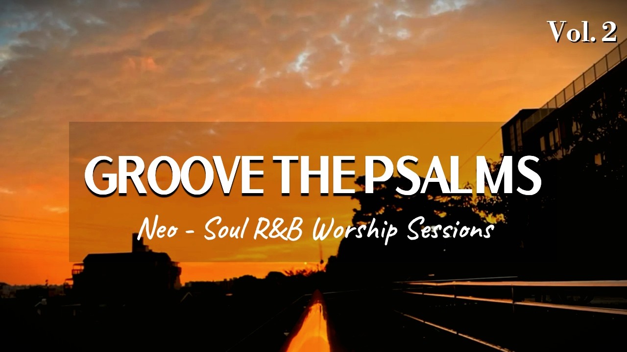 Experiencing God’s Word through Music | Neo-Soul R&B Worship | Groove the Psalms Part 2