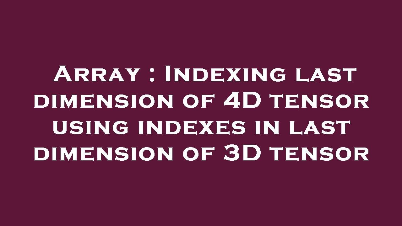 Array : Indexing last dimension of 4D tensor using indexes in last ...