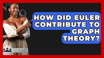 How Did Euler Contribute To Graph Theory? - History Icons Channel