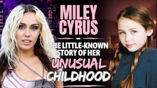 Miley Cyrus The Little-Known Story of Her Unusual Childhood