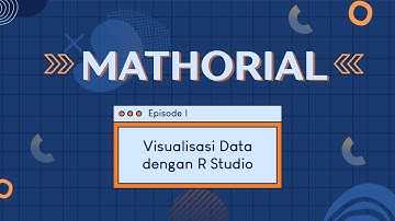 Mathorial Ep. 1 - Visualisasi Data dengan R Studio