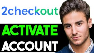 HOW TO ACTIVATE 2CHECKOUT ACCOUNT 2025! (FULL GUIDE)