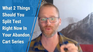 What 2 Things Should You Split Test Right Now In Your Abandon Cart Series?