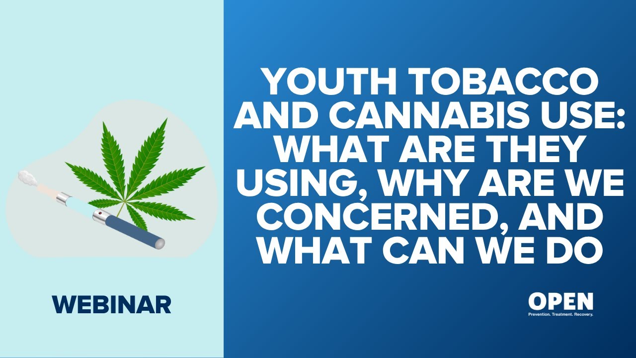 Youth Tobacco and Cannabis Use: What are they using, Why are we concerned,  and What can we do