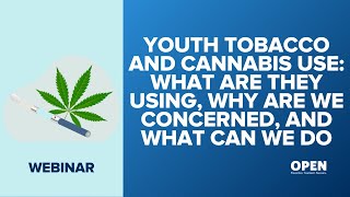 Youth Tobacco and Cannabis Use: What are they using, Why are we concerned, and What can we do