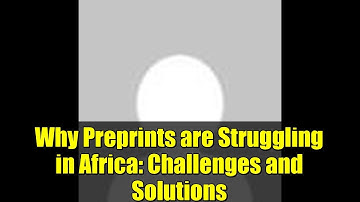 Why Preprints are Struggling in Africa: Challenges and Solutions