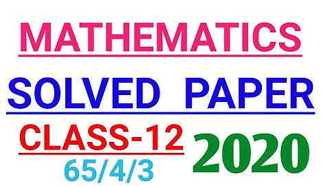 Solutions of class-12 mathematics question paper CBSE board exam 2020 answer key of maths 2020