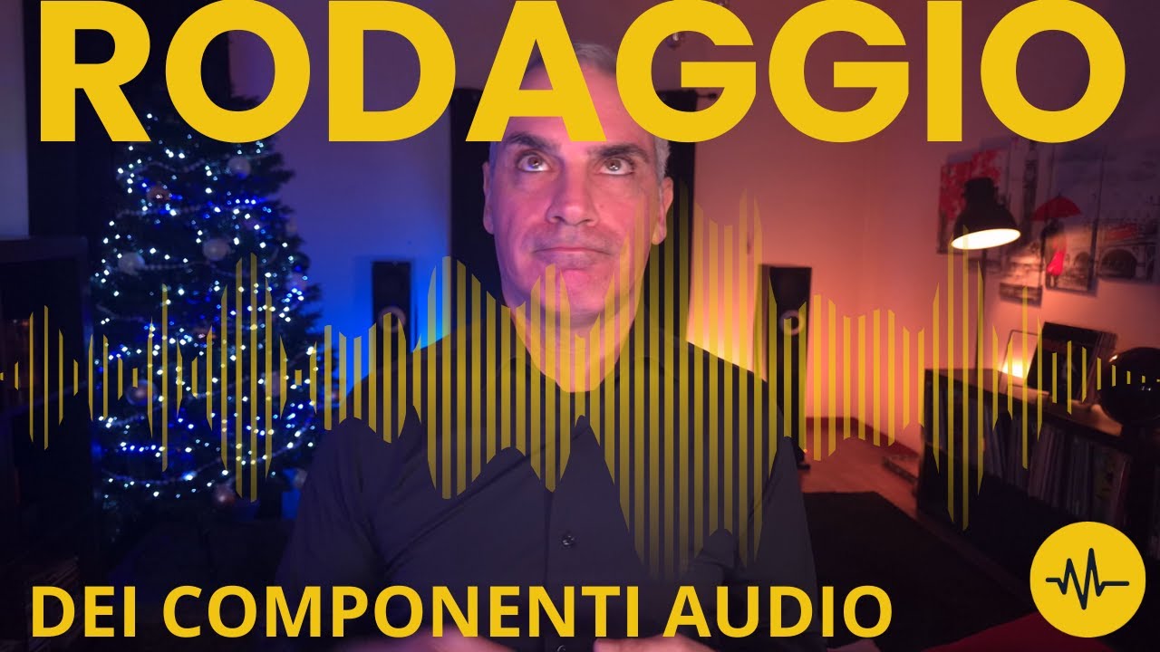 Il Rodaggio dei componenti audio