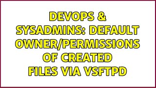 DevOps & SysAdmins: Default owner/permissions of created files via VSFTPD (2 Solutions!!) Net Worth