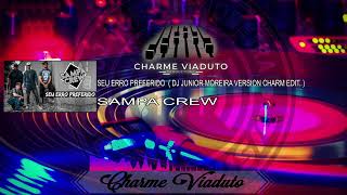 SAMPA CREW - SEU ERRO PREFERIDO (DJ JUNIOR MOREIRA VERSION CHARM EDIT.)#SAMPACREW #DJJUNIORMOREIRA
