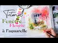 Tutoriel aquarelle  fentre fleurie 